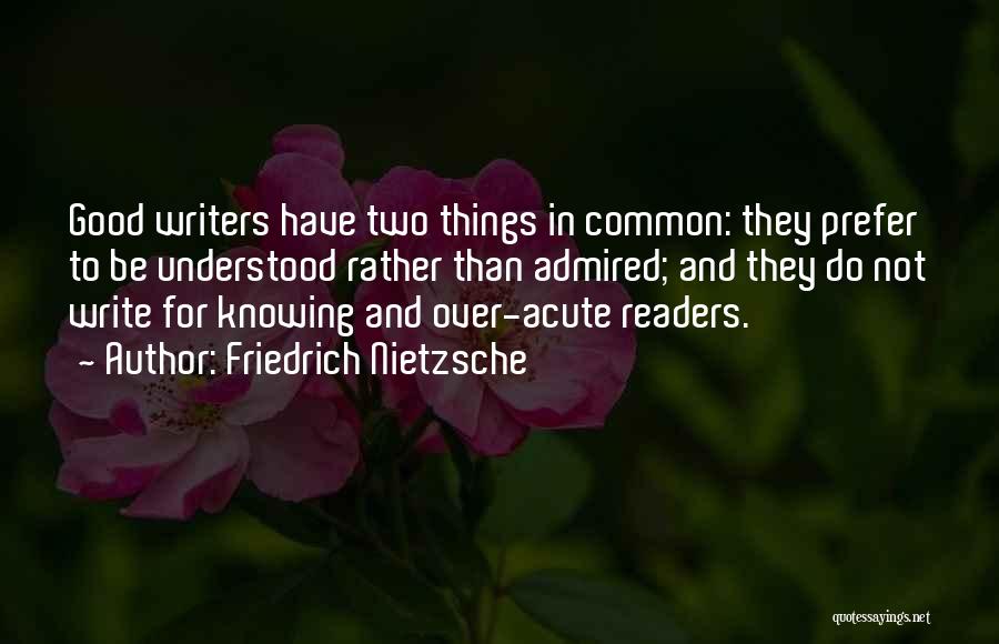 Good Readers And Good Writers Quotes By Friedrich Nietzsche