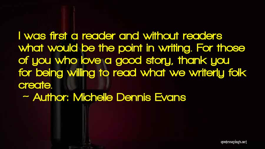 Good Reading And Writing Quotes By Michelle Dennis Evans