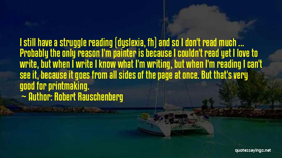Good Reading And Writing Quotes By Robert Rauschenberg