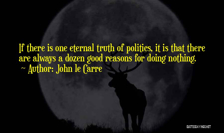 Good Reasons Quotes By John Le Carre