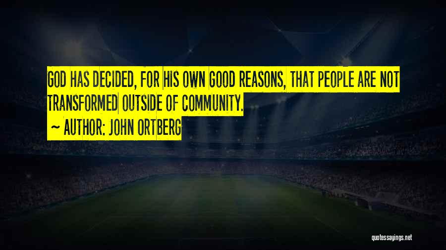 Good Reasons Quotes By John Ortberg