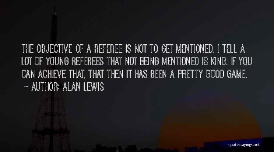 Good Referee Quotes By Alan Lewis