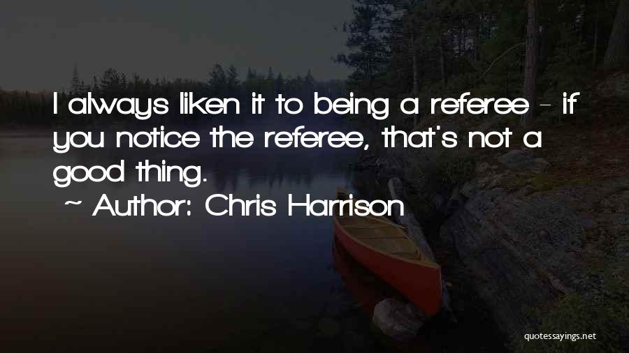 Good Referee Quotes By Chris Harrison