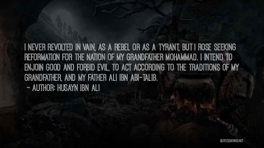 Good Reformation Quotes By Husayn Ibn Ali