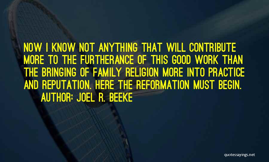 Good Reformation Quotes By Joel R. Beeke