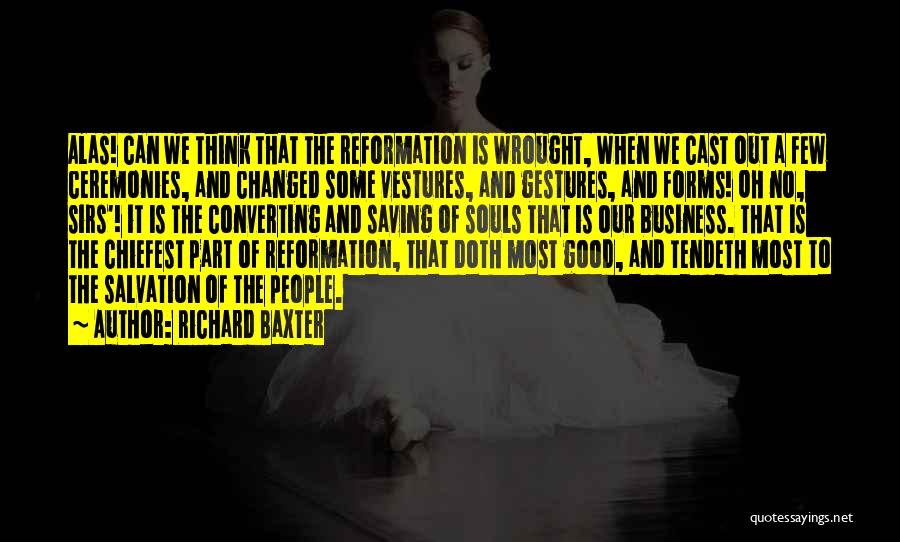 Good Reformation Quotes By Richard Baxter