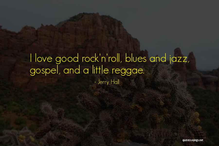 Good Reggae Quotes By Jerry Hall