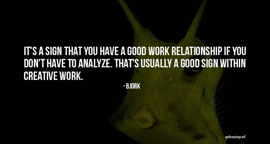 Good Relationship At Work Quotes By Bjork