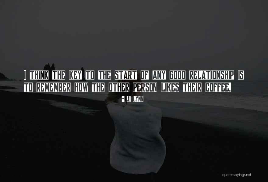 Good Relationship Start Quotes By J. Lynn Good Relationship Start Quotes By J. Lynn