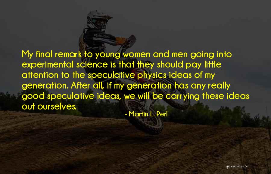 Good Remark Quotes By Martin L. Perl