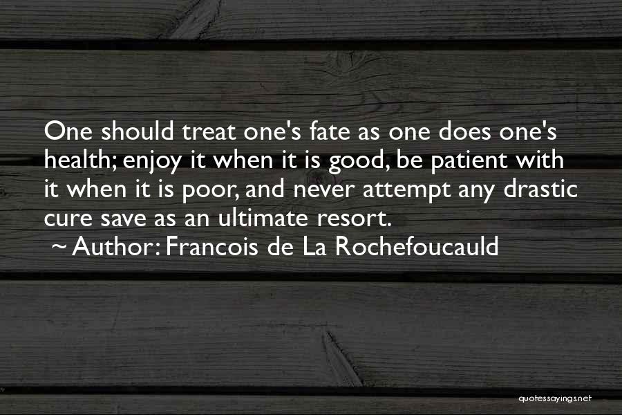 Good Resort Quotes By Francois De La Rochefoucauld