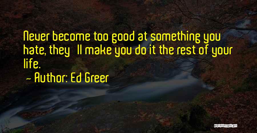 Good Rest Life Quotes By Ed Greer