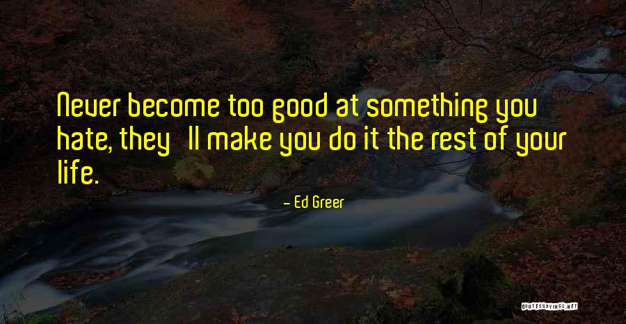 Good Rest Life Quotes By Ed Greer Good Rest Life Quotes By Ed Greer