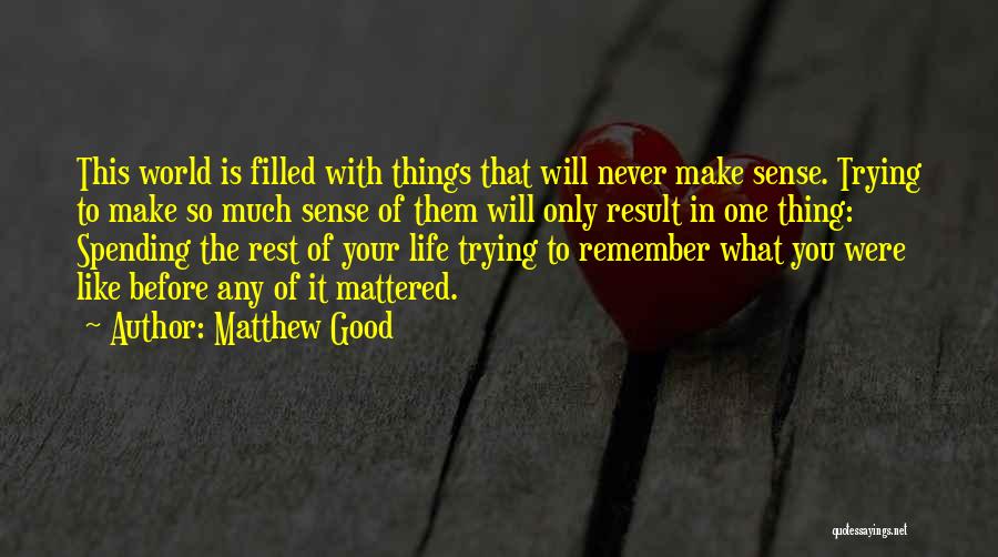 Good Rest Life Quotes By Matthew Good