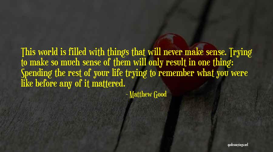 Good Rest Life Quotes By Matthew Good