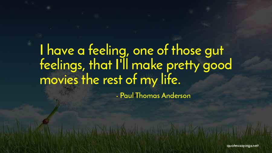 Good Rest Life Quotes By Paul Thomas Anderson Good Rest Life Quotes By Paul Thomas Anderson