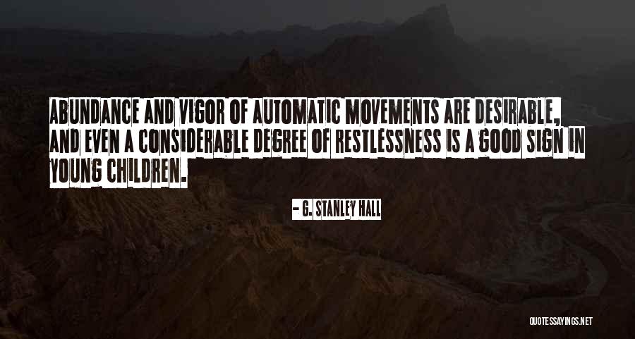 Good Restlessness Quotes By G. Stanley Hall Good Restlessness Quotes By G. Stanley Hall