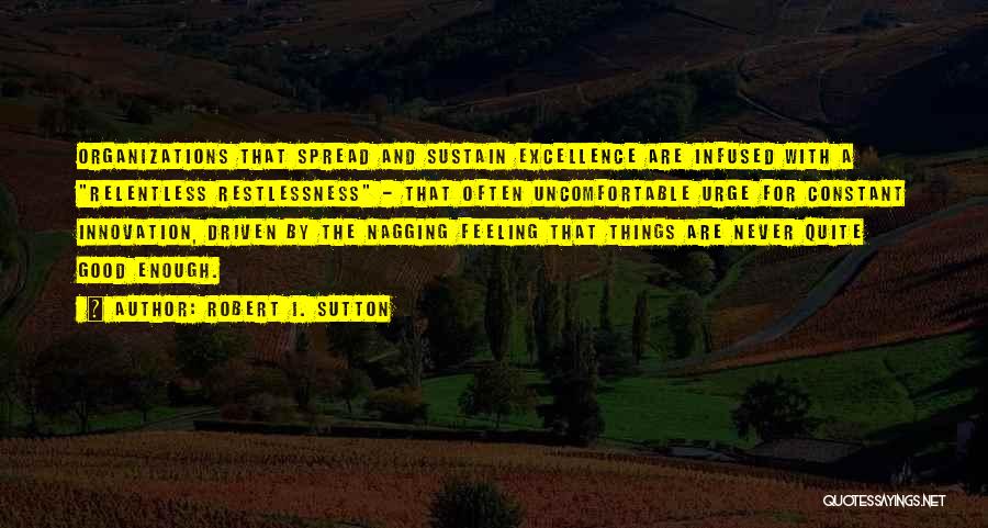Good Restlessness Quotes By Robert I. Sutton