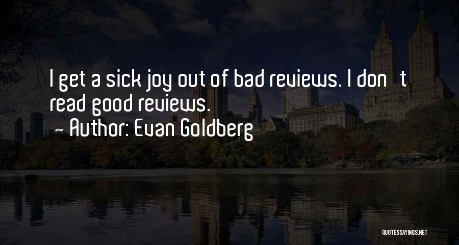 Good Reviews Quotes By Evan Goldberg
