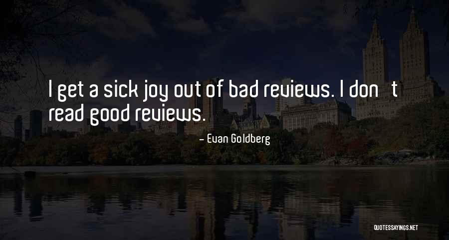 Good Reviews Quotes By Evan Goldberg Good Reviews Quotes By Evan Goldberg