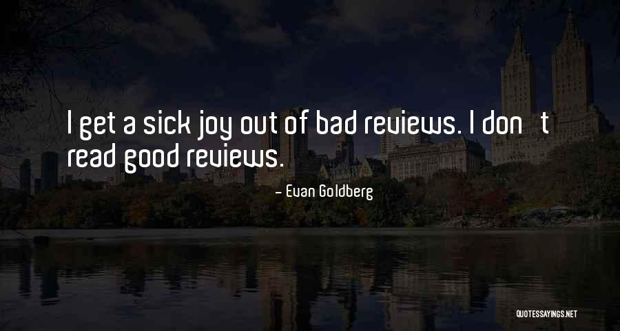 Good Reviews Quotes By Evan Goldberg