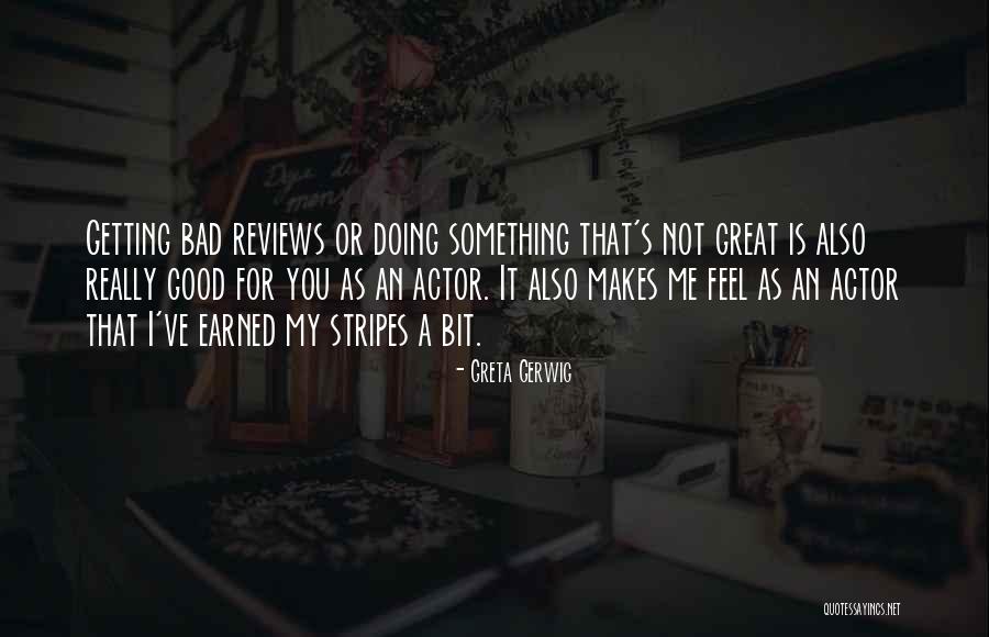 Good Reviews Quotes By Greta Gerwig Good Reviews Quotes By Greta Gerwig