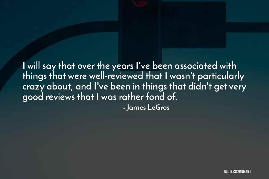 Good Reviews Quotes By James LeGros Good Reviews Quotes By James LeGros