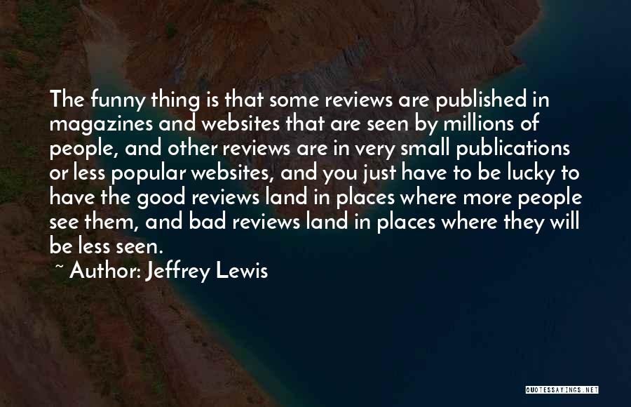 Good Reviews Quotes By Jeffrey Lewis