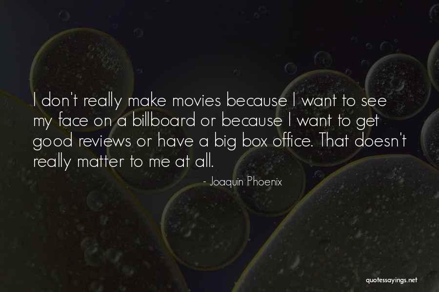 Good Reviews Quotes By Joaquin Phoenix