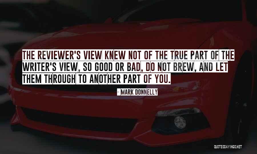 Good Reviews Quotes By Mark Donnelly Good Reviews Quotes By Mark Donnelly