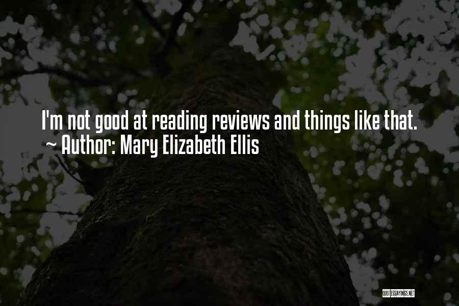 Good Reviews Quotes By Mary Elizabeth Ellis