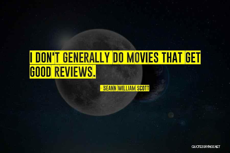 Good Reviews Quotes By Seann William Scott Good Reviews Quotes By Seann William Scott
