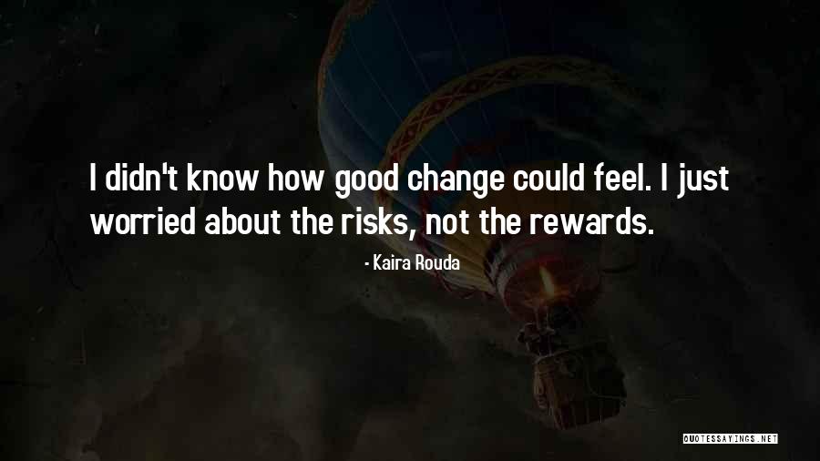 Good Rewards Quotes By Kaira Rouda Good Rewards Quotes By Kaira Rouda