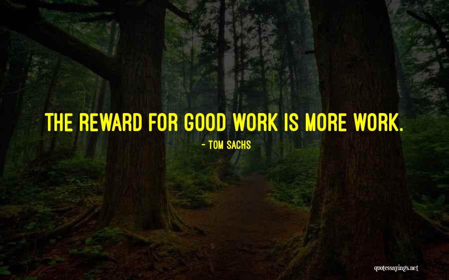 Good Rewards Quotes By Tom Sachs Good Rewards Quotes By Tom Sachs