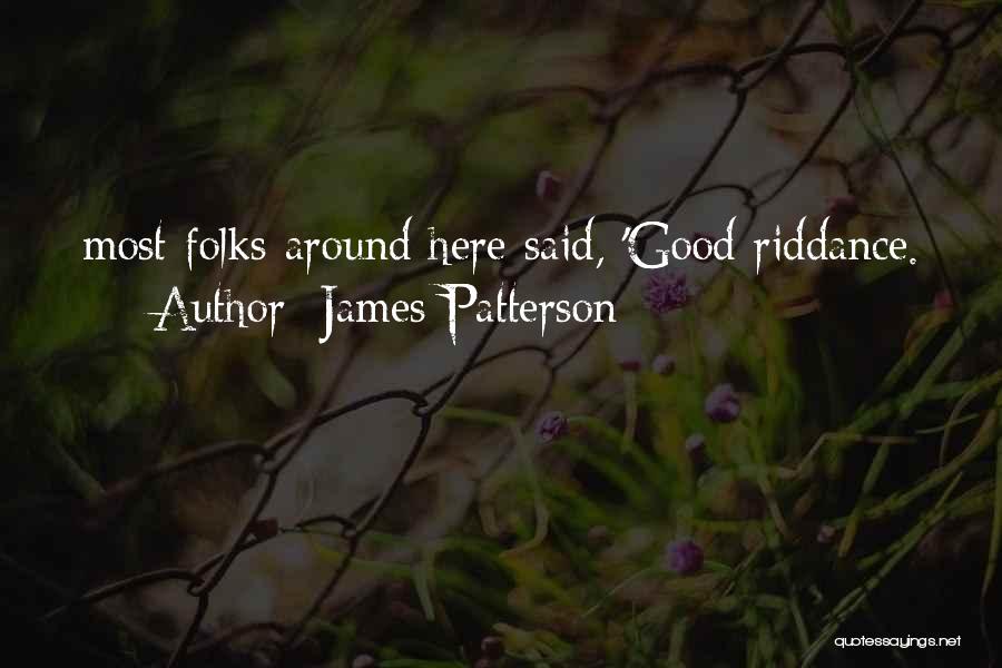 Good Riddance Quotes By James Patterson