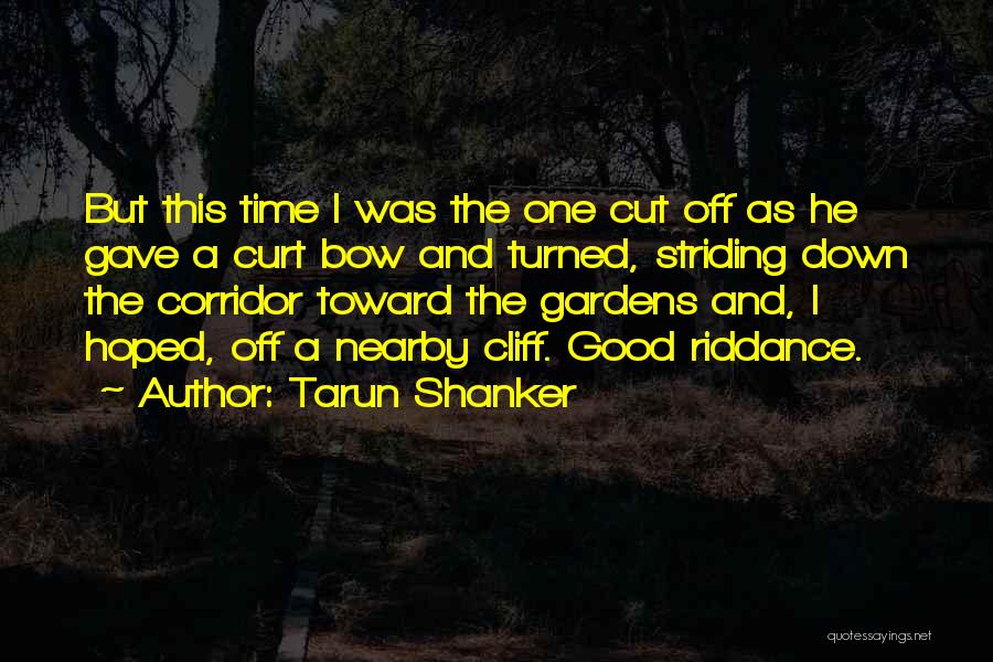 Good Riddance Quotes By Tarun Shanker