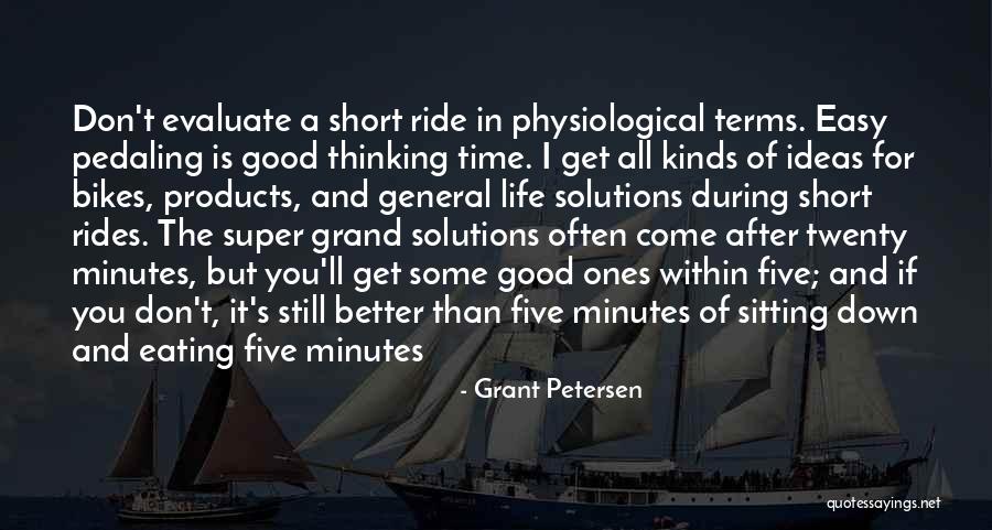 Good Ride Life Quotes By Grant Petersen Good Ride Life Quotes By Grant Petersen