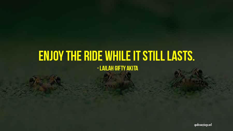 Good Ride Life Quotes By Lailah Gifty Akita