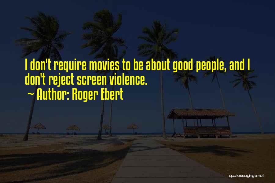 Good Roger Ebert Quotes By Roger Ebert