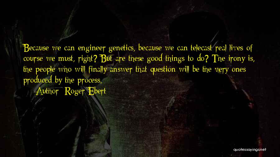 Good Roger Ebert Quotes By Roger Ebert