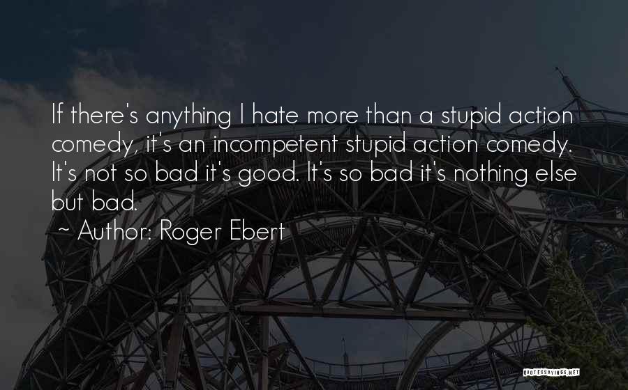 Good Roger Ebert Quotes By Roger Ebert