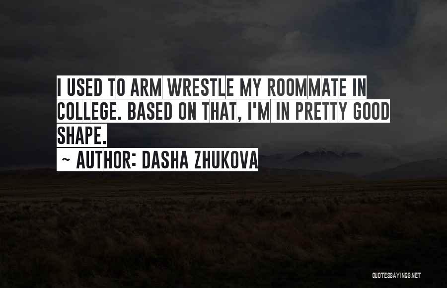 Good Roommate Quotes By Dasha Zhukova