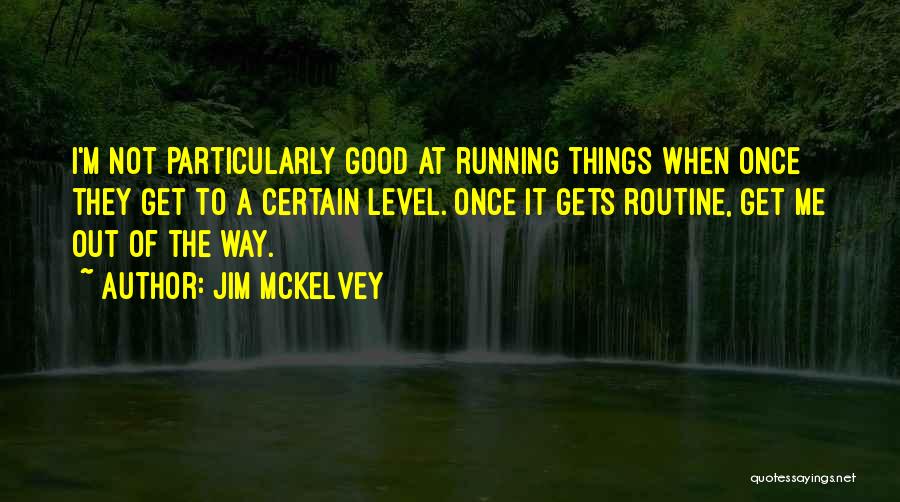 Good Routine Quotes By Jim McKelvey