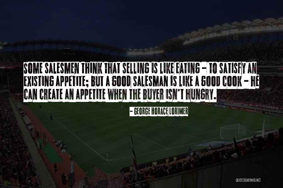 Good Sales Quotes By George Horace Lorimer Good Sales Quotes By George Horace Lorimer
