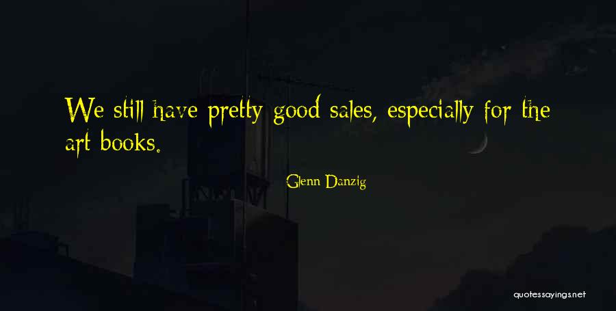 Good Sales Quotes By Glenn Danzig Good Sales Quotes By Glenn Danzig