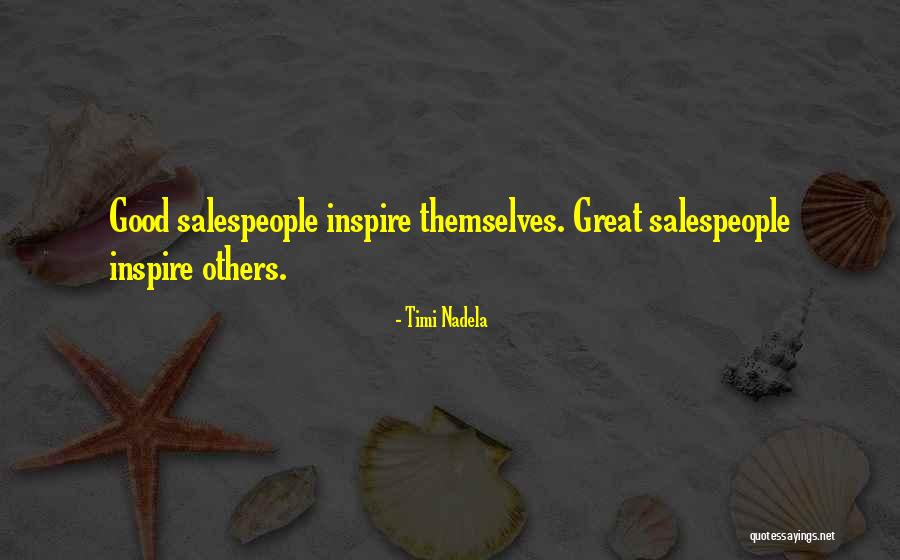 Good Salespeople Quotes By Timi Nadela Good Salespeople Quotes By Timi Nadela