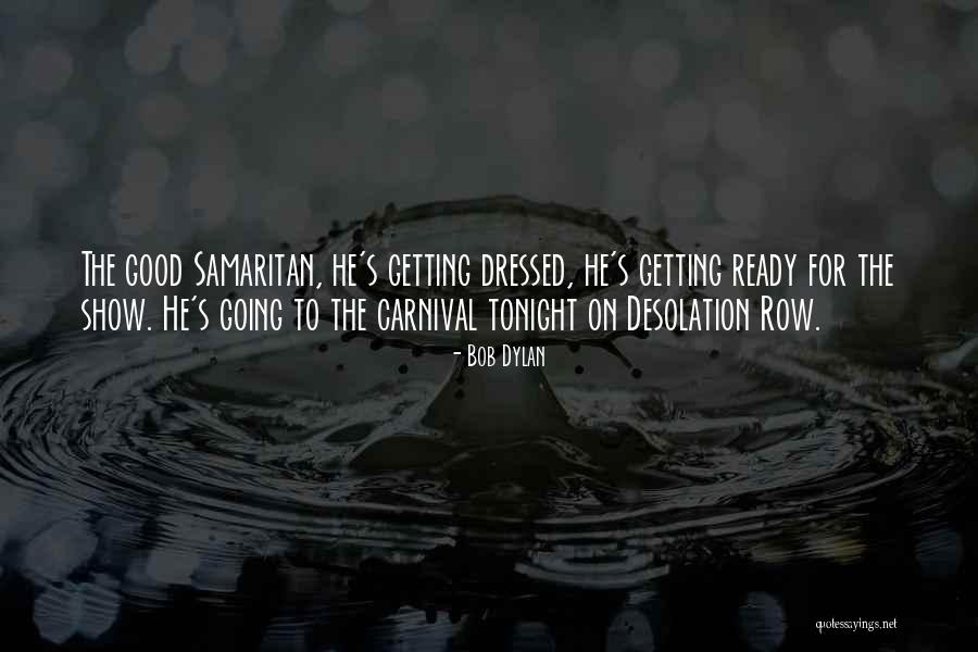 Good Samaritan Quotes By Bob Dylan Good Samaritan Quotes By Bob Dylan