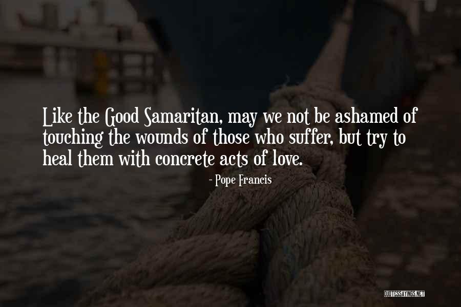 Good Samaritan Quotes By Pope Francis Good Samaritan Quotes By Pope Francis