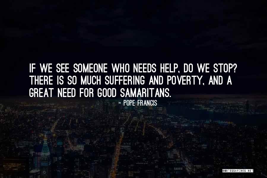 Good Samaritans Quotes By Pope Francis Good Samaritans Quotes By Pope Francis