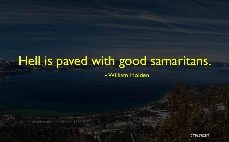 Good Samaritans Quotes By William Holden Good Samaritans Quotes By William Holden